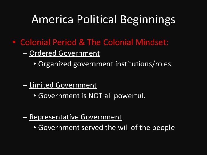 America Political Beginnings • Colonial Period & The Colonial Mindset: – Ordered Government •