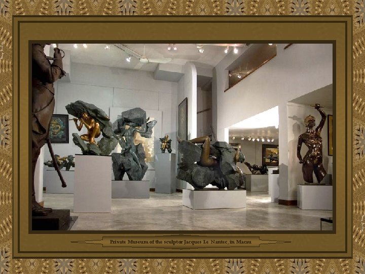 Private Museum of the sculptor Jacques Le Nantec, in Macau 