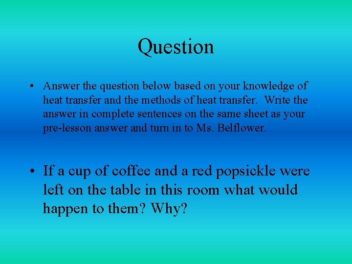 Question • Answer the question below based on your knowledge of heat transfer and