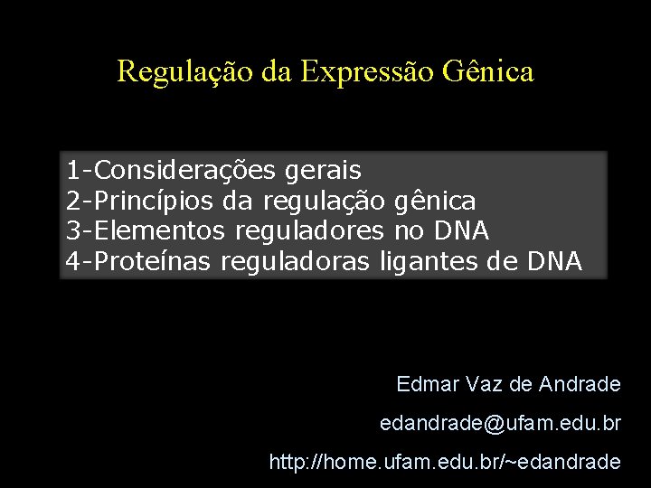 Regulação da Expressão Gênica 1 -Considerações gerais 2 -Princípios da regulação gênica 3 -Elementos