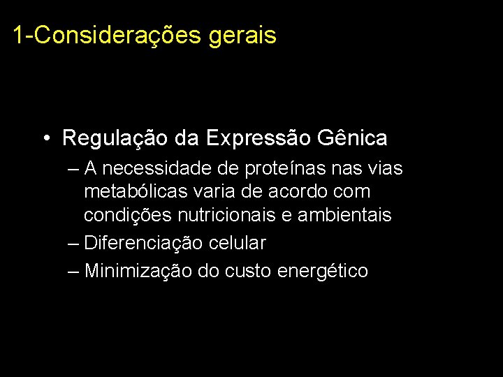 1 -Considerações gerais • Regulação da Expressão Gênica – A necessidade de proteínas vias