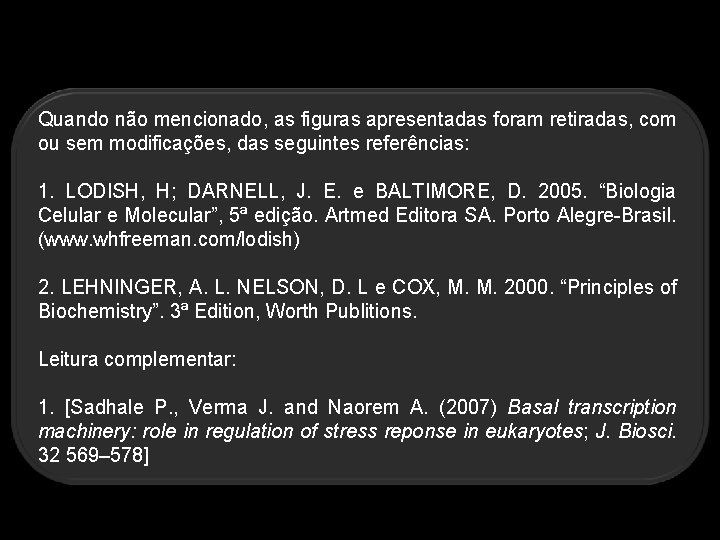 Quando não mencionado, as figuras apresentadas foram retiradas, com ou sem modificações, das seguintes