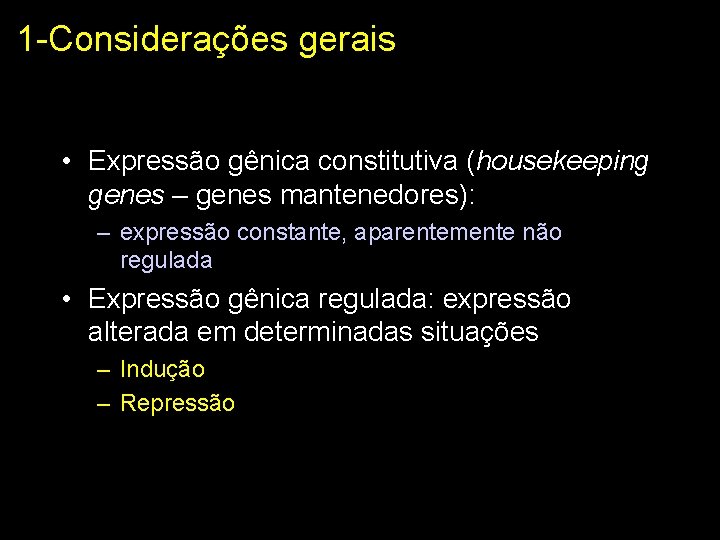 1 -Considerações gerais • Expressão gênica constitutiva (housekeeping genes – genes mantenedores): – expressão