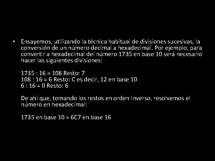  • Ensayemos, utilizando la técnica habitual de divisiones sucesivas, la conversión de un