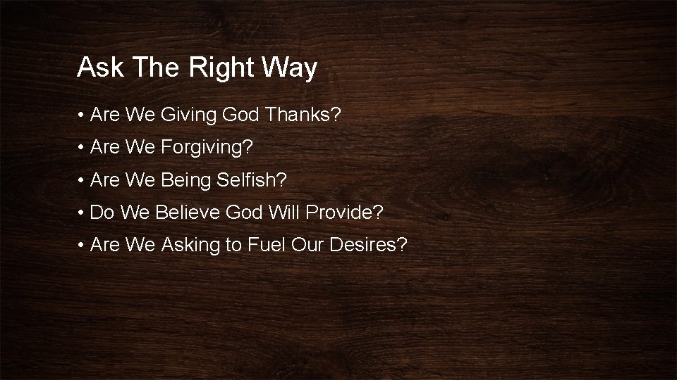 Ask The Right Way • Are We Giving God Thanks? • Are We Forgiving?