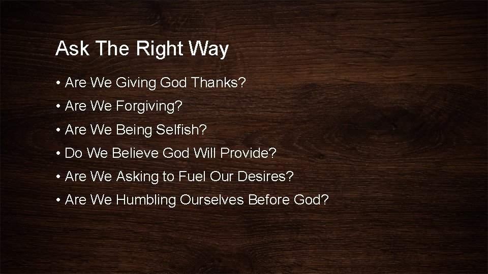 Ask The Right Way • Are We Giving God Thanks? • Are We Forgiving?