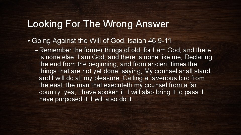 Looking For The Wrong Answer • Going Against the Will of God: Isaiah 46: