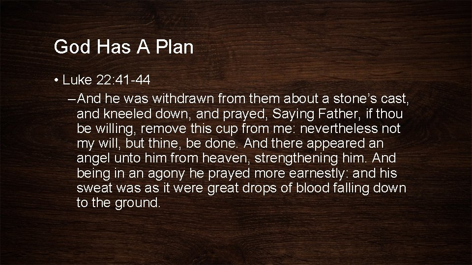 God Has A Plan • Luke 22: 41 -44 – And he was withdrawn