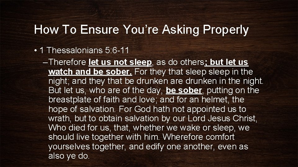 How To Ensure You’re Asking Properly • 1 Thessalonians 5: 6 -11 – Therefore