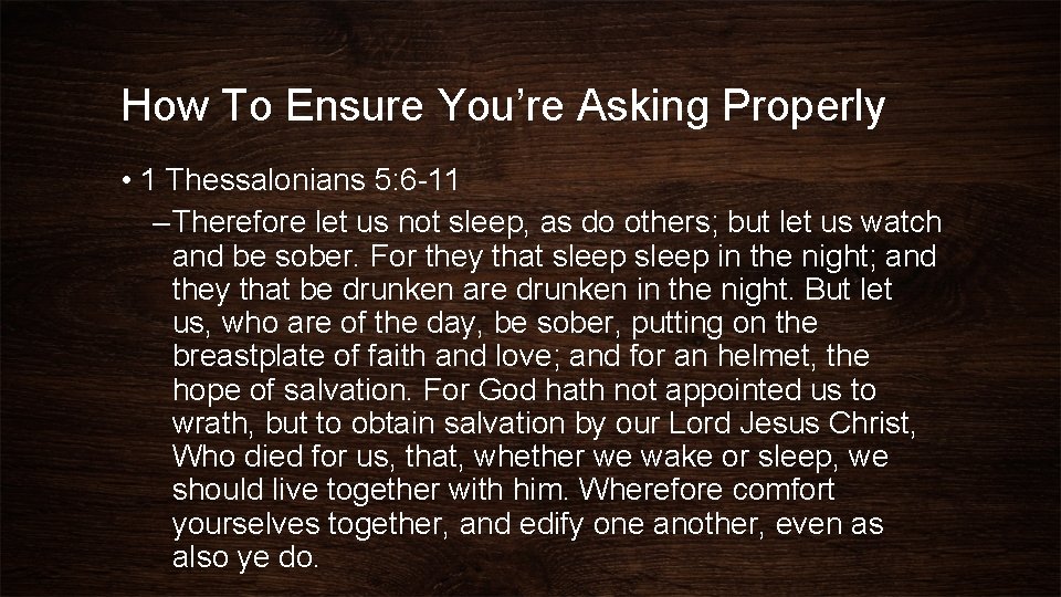 How To Ensure You’re Asking Properly • 1 Thessalonians 5: 6 -11 – Therefore