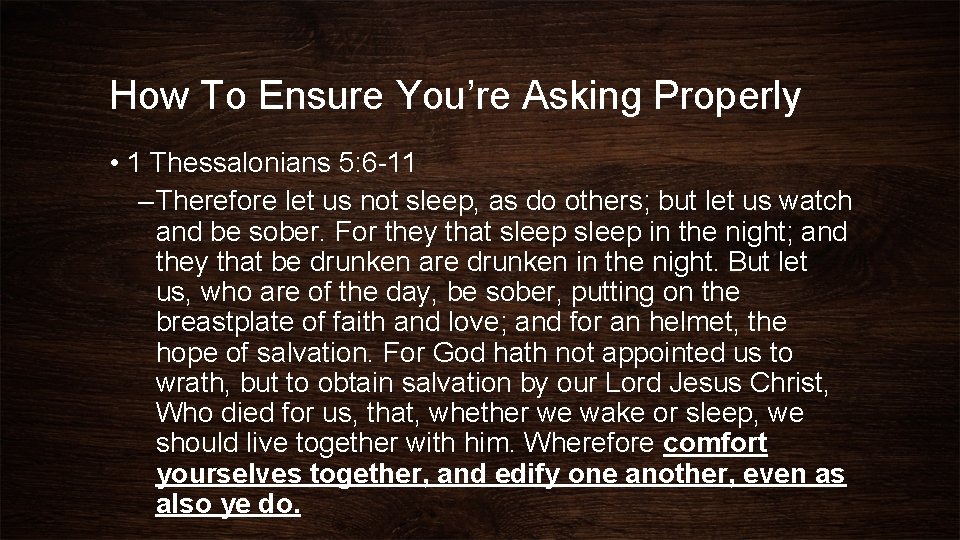 How To Ensure You’re Asking Properly • 1 Thessalonians 5: 6 -11 – Therefore