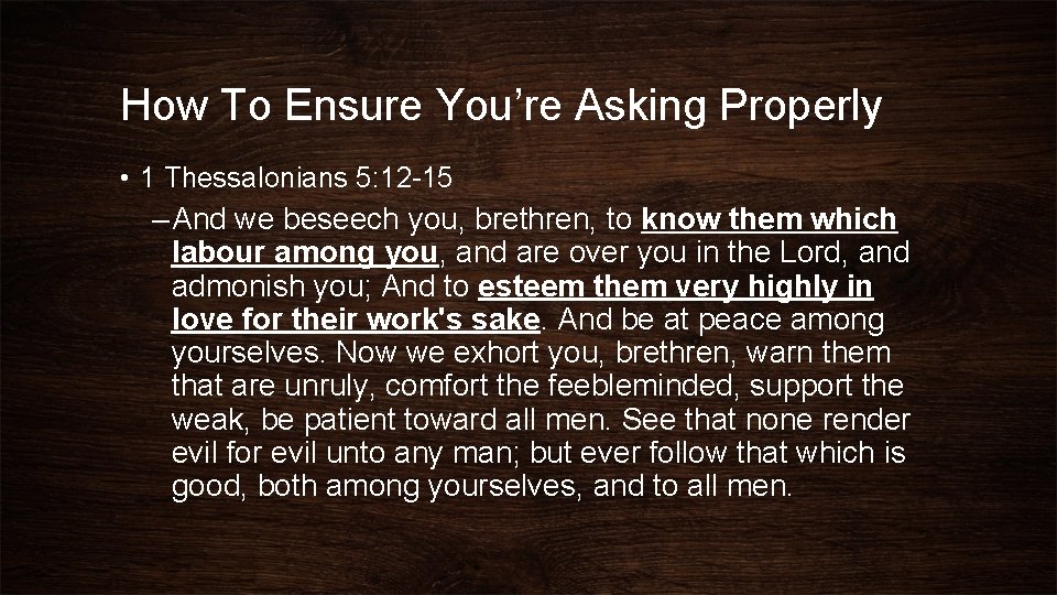 How To Ensure You’re Asking Properly • 1 Thessalonians 5: 12 -15 – And