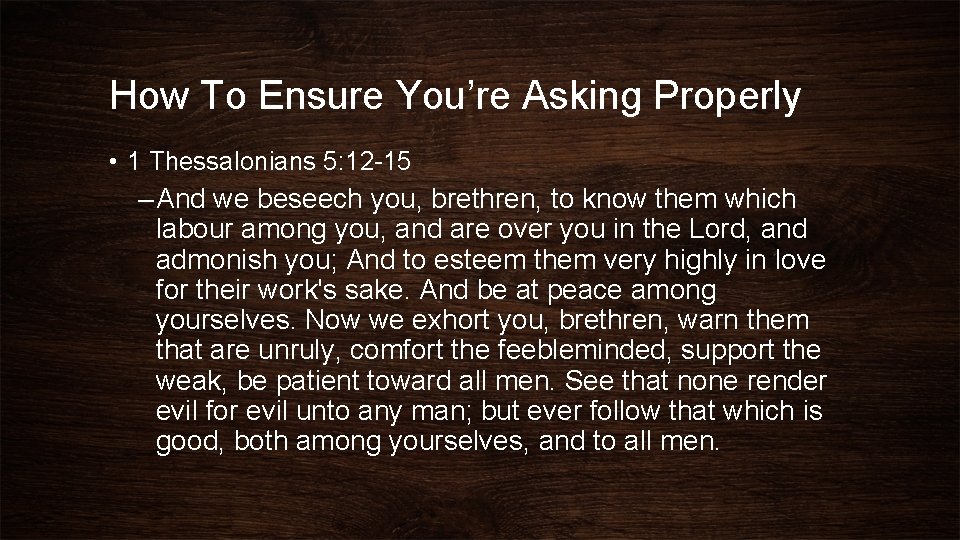 How To Ensure You’re Asking Properly • 1 Thessalonians 5: 12 -15 – And