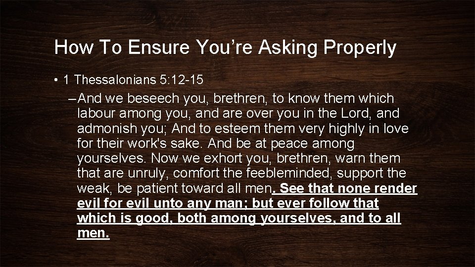 How To Ensure You’re Asking Properly • 1 Thessalonians 5: 12 -15 – And