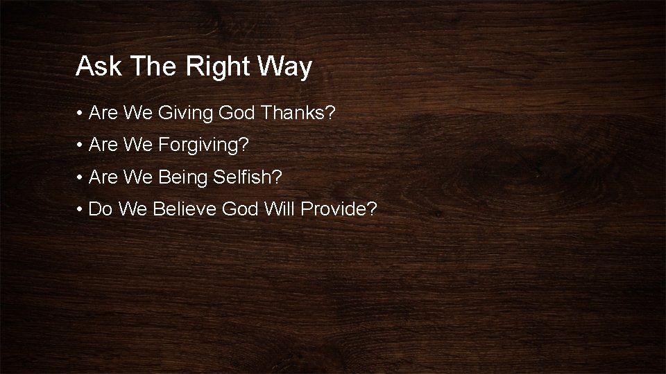 Ask The Right Way • Are We Giving God Thanks? • Are We Forgiving?