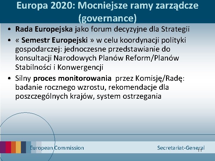 Europa 2020: Mocniejsze ramy zarządcze (governance) • Rada Europejska jako forum decyzyjne dla Strategii