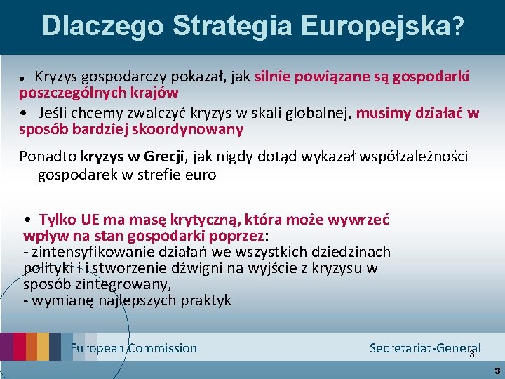Dlaczego Strategia Europejska? Kryzys gospodarczy pokazał, jak silnie powiązane są gospodarki poszczególnych krajów •
