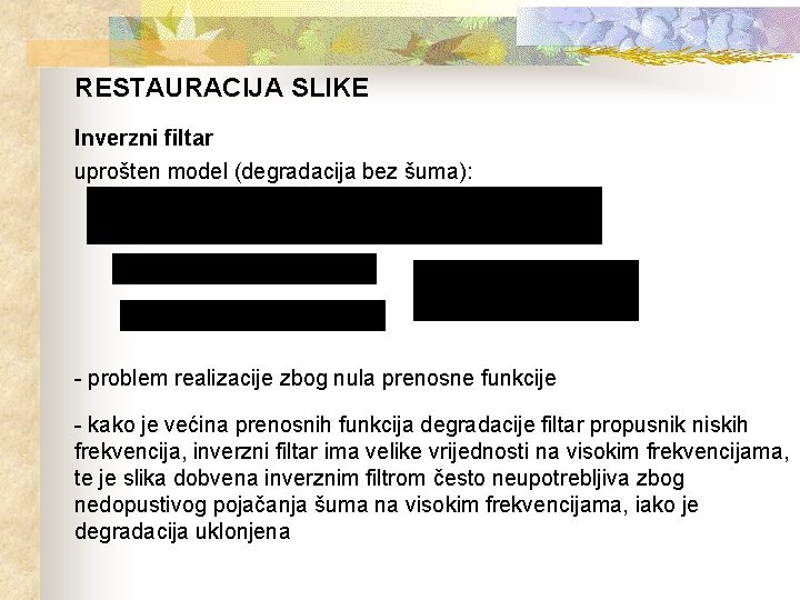 RESTAURACIJA SLIKE Inverzni filtar uprošten model (degradacija bez šuma): - problem realizacije zbog nula