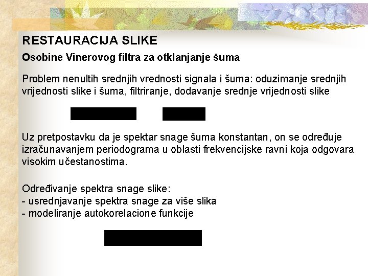 RESTAURACIJA SLIKE Osobine Vinerovog filtra za otklanjanje šuma Problem nenultih srednjih vrednosti signala i