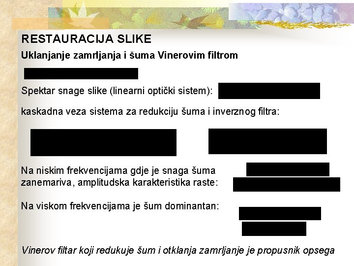 RESTAURACIJA SLIKE Uklanjanje zamrljanja i šuma Vinerovim filtrom Spektar snage slike (linearni optički sistem):