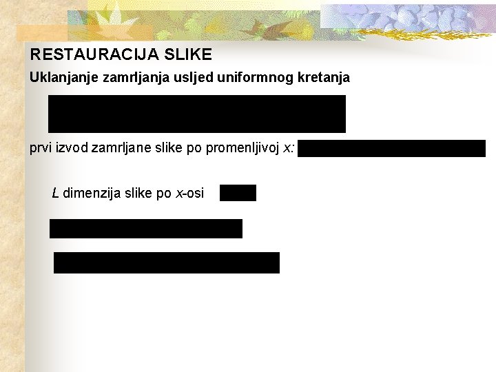 RESTAURACIJA SLIKE Uklanjanje zamrljanja usljed uniformnog kretanja prvi izvod zamrljane slike po promenljivoj x: