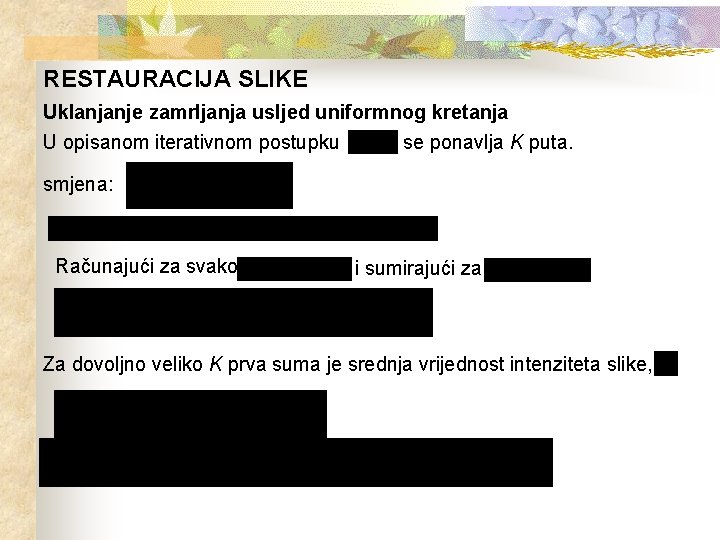 RESTAURACIJA SLIKE Uklanjanje zamrljanja usljed uniformnog kretanja U opisanom iterativnom postupku se ponavlja K