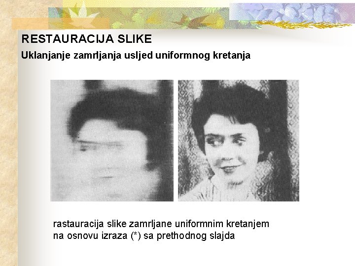 RESTAURACIJA SLIKE Uklanjanje zamrljanja usljed uniformnog kretanja rastauracija slike zamrljane uniformnim kretanjem na osnovu