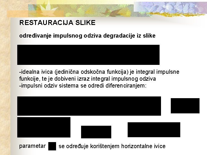 RESTAURACIJA SLIKE određivanje impulsnog odziva degradacije iz slike -idealna ivica (jedinična odskočna funkcija) je