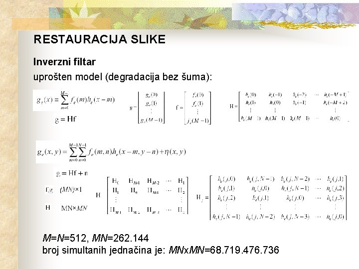 RESTAURACIJA SLIKE Inverzni filtar uprošten model (degradacija bez šuma): M=N=512, MN=262. 144 broj simultanih