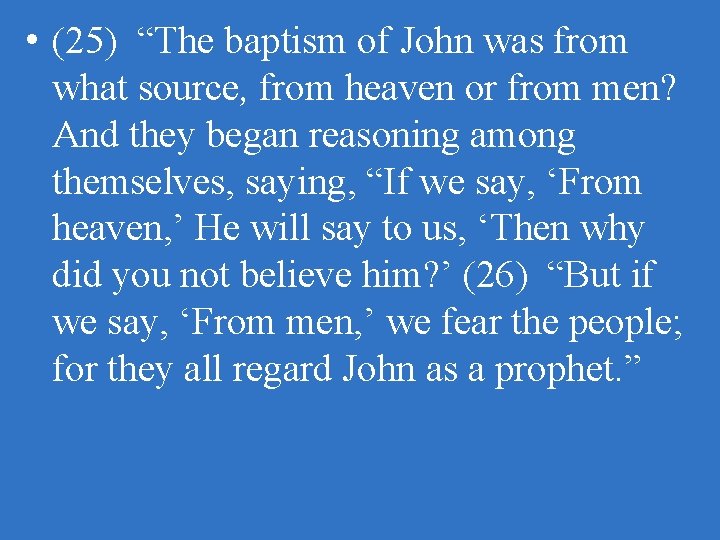  • (25) “The baptism of John was from what source, from heaven or