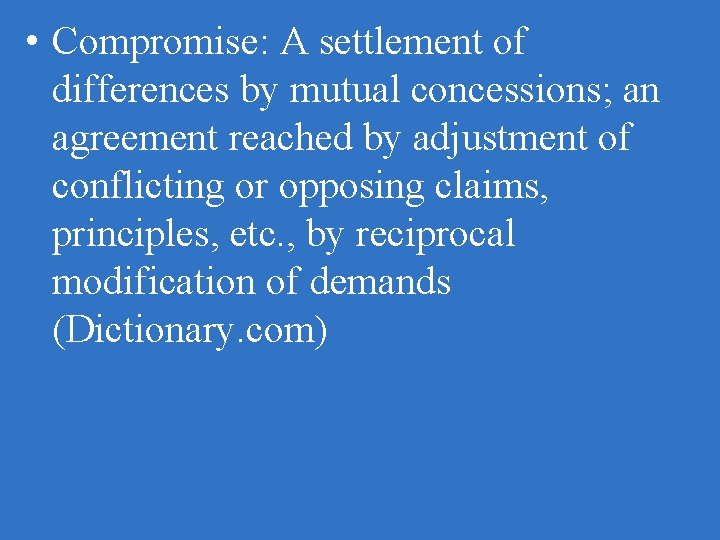  • Compromise: A settlement of differences by mutual concessions; an agreement reached by