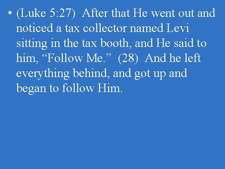  • (Luke 5: 27) After that He went out and noticed a tax