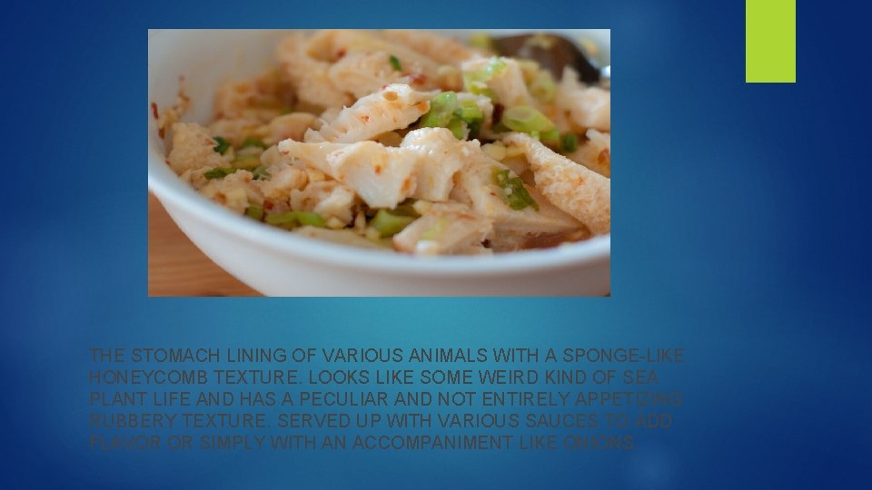 THE STOMACH LINING OF VARIOUS ANIMALS WITH A SPONGE-LIKE HONEYCOMB TEXTURE. LOOKS LIKE SOME