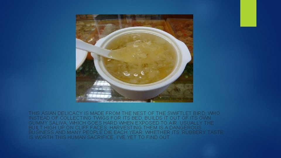 THIS ASIAN DELICACY IS MADE FROM THE NEST OF THE SWIFTLET BIRD, WHO INSTEAD