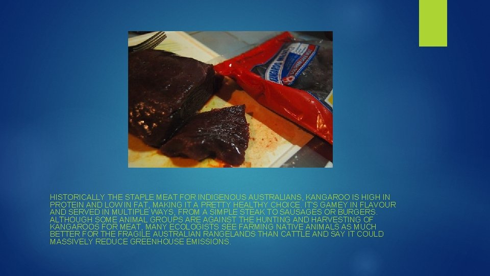 HISTORICALLY THE STAPLE MEAT FOR INDIGENOUS AUSTRALIANS, KANGAROO IS HIGH IN PROTEIN AND LOW