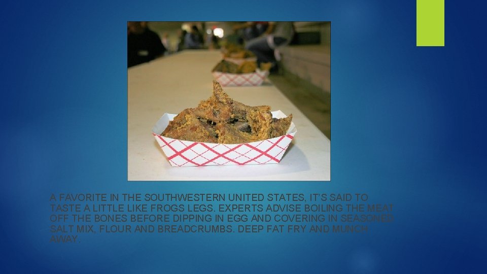 A FAVORITE IN THE SOUTHWESTERN UNITED STATES, IT’S SAID TO TASTE A LITTLE LIKE