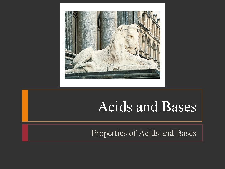 Acids and Bases Properties of Acids and Bases 