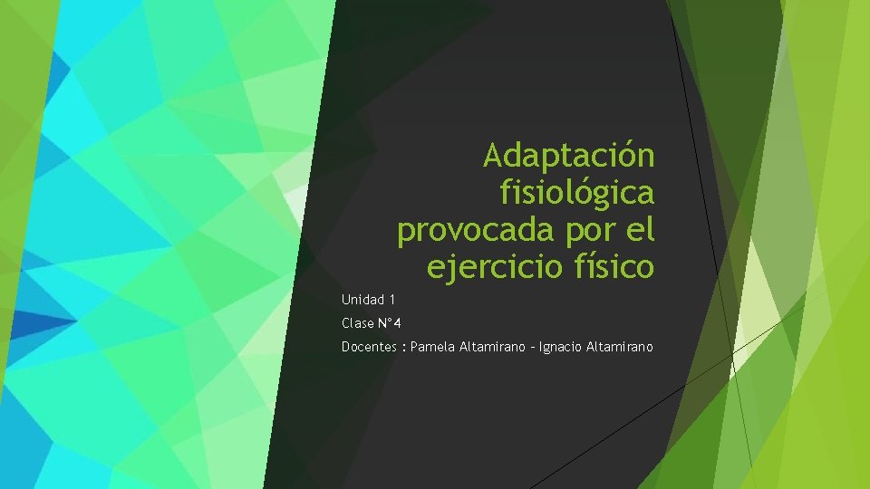Adaptación fisiológica provocada por el ejercicio físico Unidad 1 Clase N° 4 Docentes :