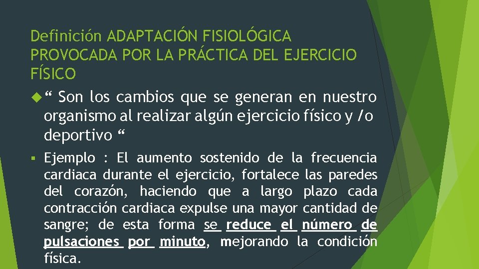 Definición ADAPTACIÓN FISIOLÓGICA PROVOCADA POR LA PRÁCTICA DEL EJERCICIO FÍSICO “ Son los cambios