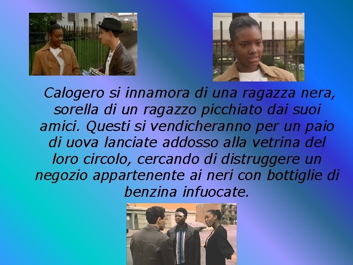 Calogero si innamora di una ragazza nera, sorella di un ragazzo picchiato dai suoi