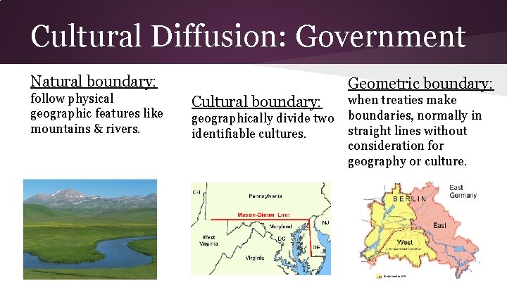 Cultural Diffusion: Government Natural boundary: follow physical geographic features like mountains & rivers. Geometric