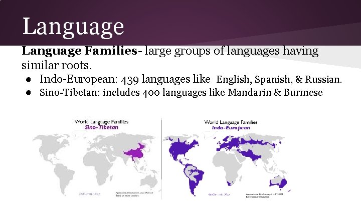 Language Families- large groups of languages having similar roots. ● Indo-European: 439 languages like
