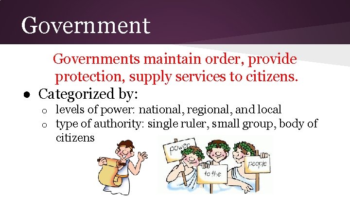 Governments maintain order, provide protection, supply services to citizens. ● Categorized by: o o