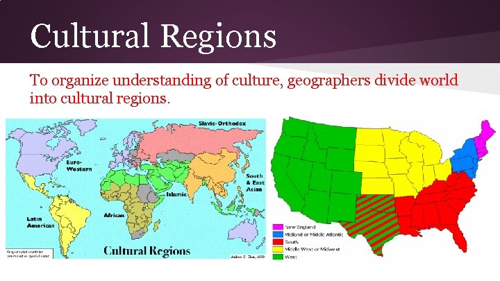 Cultural Regions To organize understanding of culture, geographers divide world into cultural regions. 