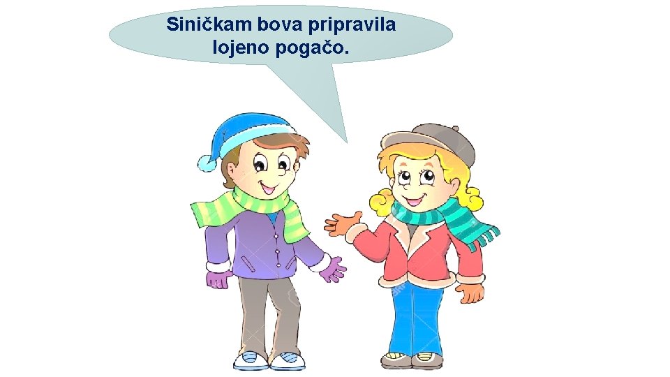 Siničkam bova pripravila lojeno pogačo. 