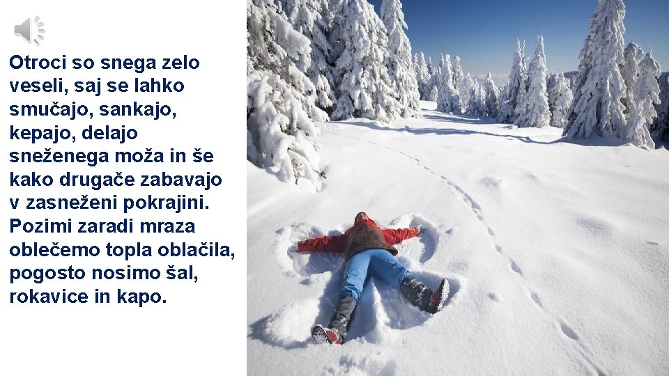Otroci so snega zelo veseli, saj se lahko smučajo, sankajo, kepajo, delajo sneženega moža