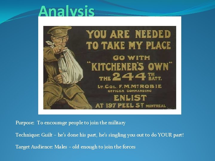 Analysis Purpose: To encourage people to join the military Technique: Guilt – he’s done