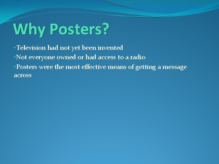 Why Posters? • Television had not yet been invented • Not everyone owned or