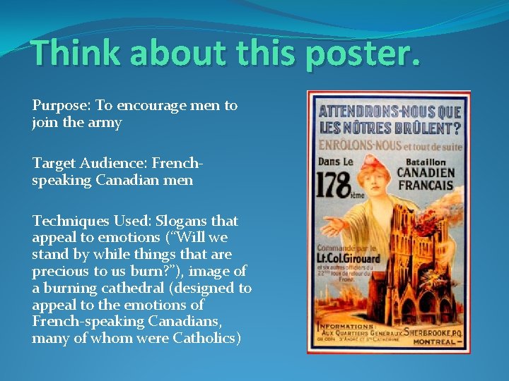 Think about this poster. Purpose: To encourage men to join the army Target Audience: