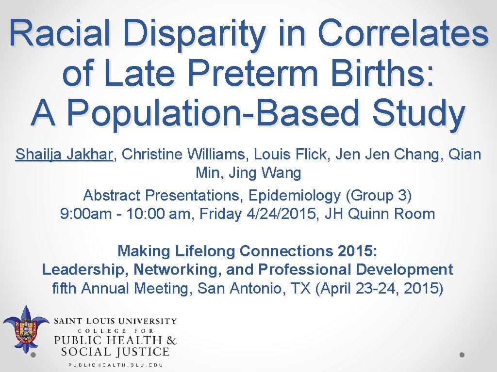 Racial Disparity in Correlates of Late Preterm Births: A Population-Based Study Shailja Jakhar, Christine